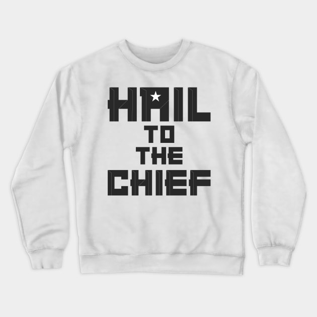 Hail To The Chief - Geeky and Cool Crewneck Sweatshirt by sadpanda